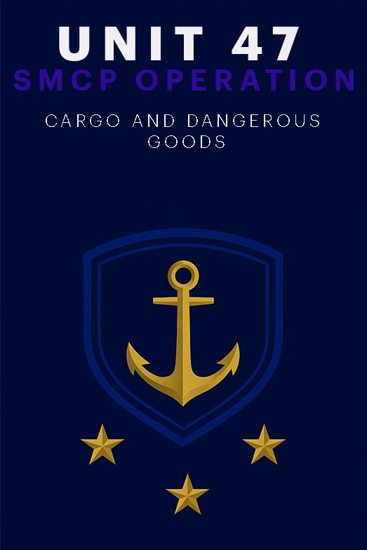 UNIT 47 – SMCP: CARGO & DANGEROUS GOODS